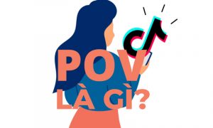 Trên TikTok từ POV là gì?
