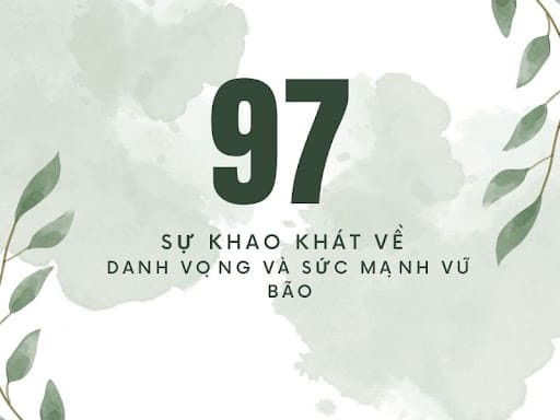 Ý nghĩa số 97 – Sự khao khát về danh vọng và sức mạnh vũ bão